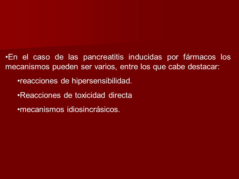 En el caso de las pancreatitis inducidas por fármacos los mecanismos pueden ser varios, entre los que cabe destacar: