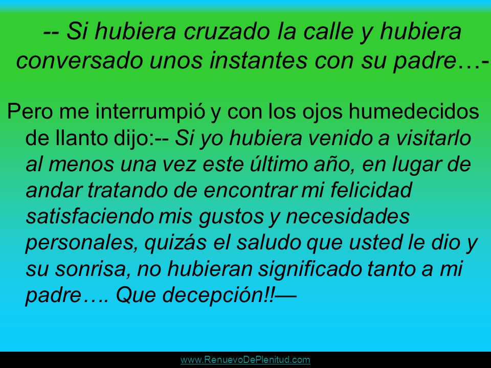 -- Si hubiera cruzado la calle y hubiera conversado unos instantes con su padre…-