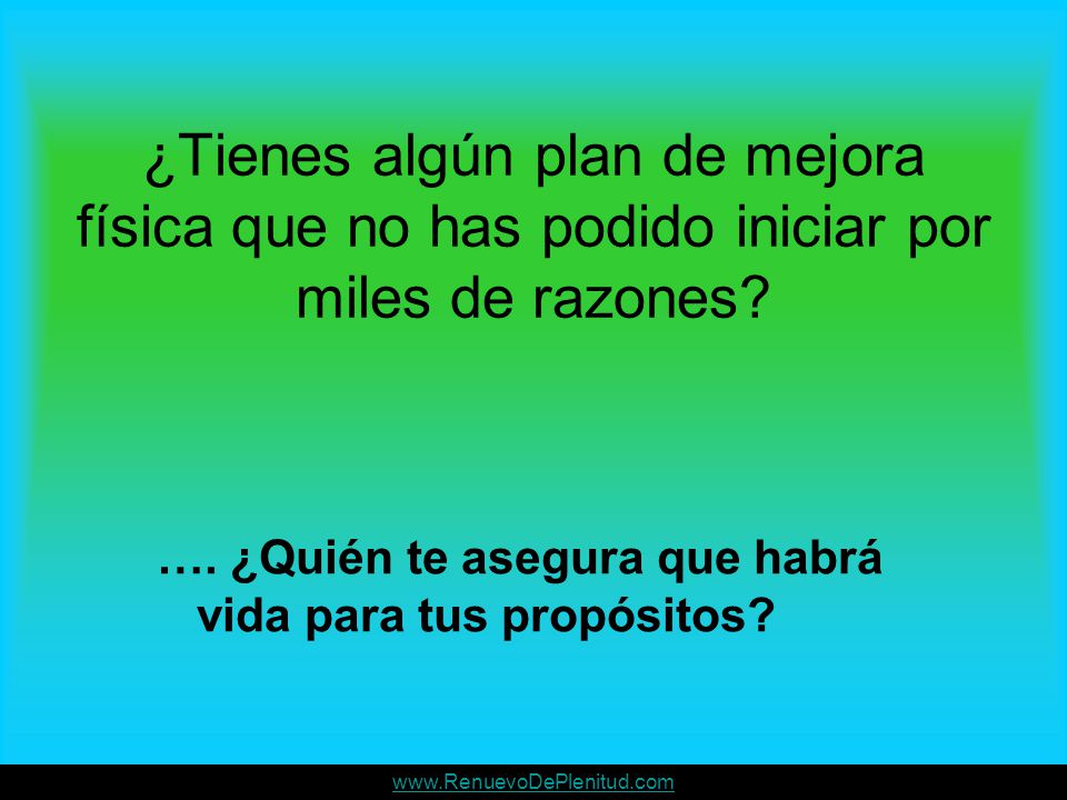 ¿Tienes algún plan de mejora física que no has podido iniciar por miles de razones