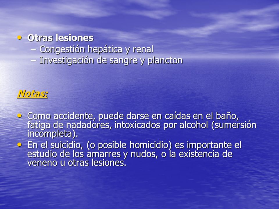 Otras lesiones Congestión hepática y renal. Investigación de sangre y plancton. Notas: