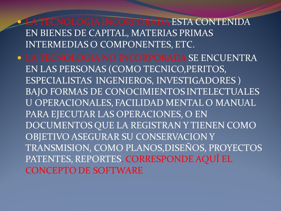 LA TECNOLOGIA INCORPORADA ESTA CONTENIDA EN BIENES DE CAPITAL, MATERIAS PRIMAS INTERMEDIAS O COMPONENTES, ETC.