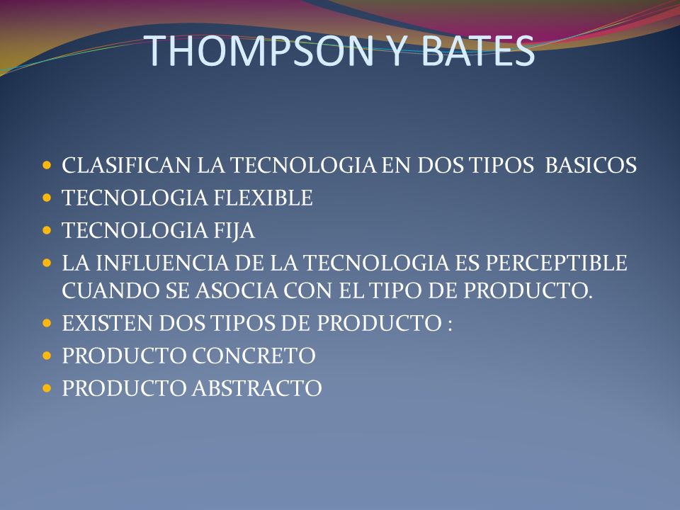 THOMPSON Y BATES CLASIFICAN LA TECNOLOGIA EN DOS TIPOS BASICOS
