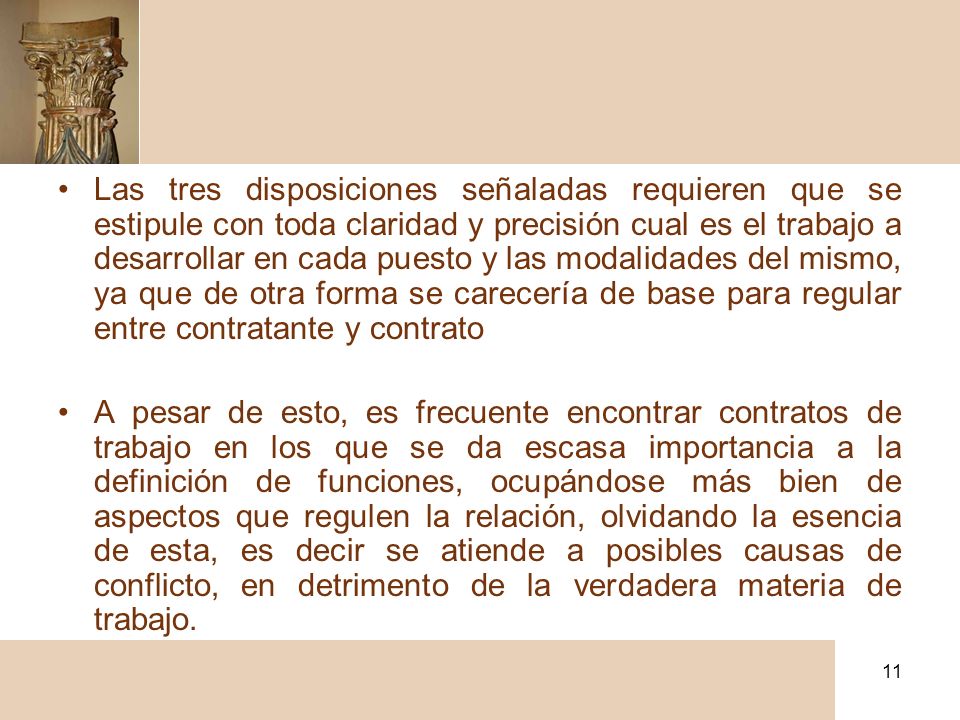 Las tres disposiciones señaladas requieren que se estipule con toda claridad y precisión cual es el trabajo a desarrollar en cada puesto y las modalidades del mismo, ya que de otra forma se carecería de base para regular entre contratante y contrato