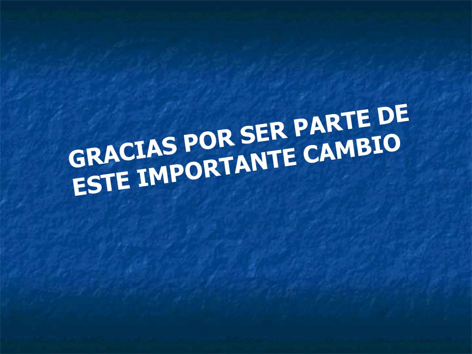 GRACIAS POR SER PARTE DE ESTE IMPORTANTE CAMBIO