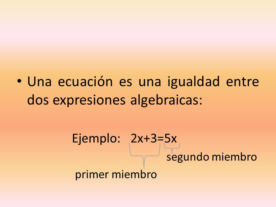 Una ecuación es una igualdad entre dos expresiones algebraicas:
