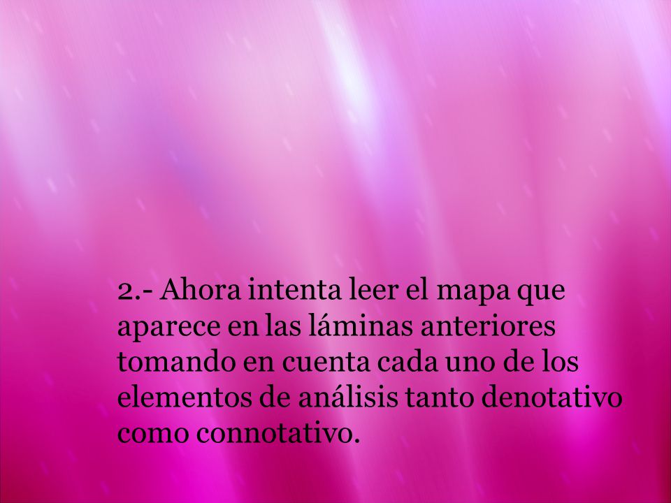 2.- Ahora intenta leer el mapa que aparece en las láminas anteriores tomando en cuenta cada uno de los elementos de análisis tanto denotativo como connotativo.