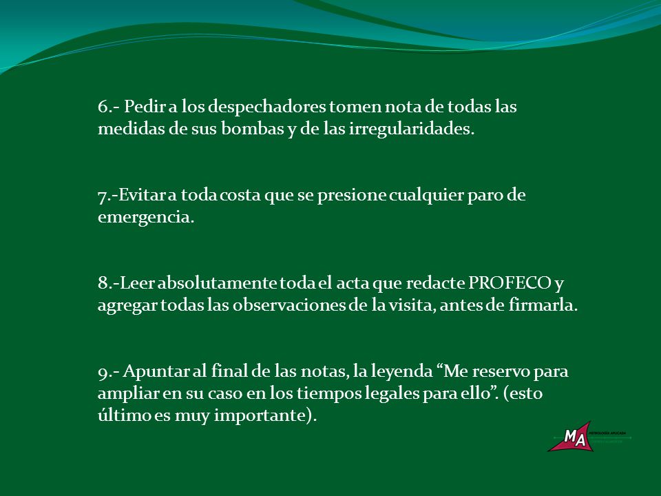 6.- Pedir a los despechadores tomen nota de todas las medidas de sus bombas y de las irregularidades.