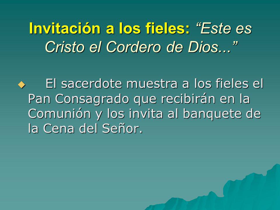 Invitación a los fieles: Este es Cristo el Cordero de Dios...