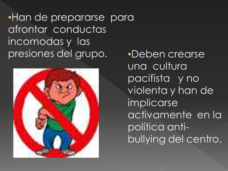 Han de prepararse para afrontar conductas incomodas y las presiones del grupo.