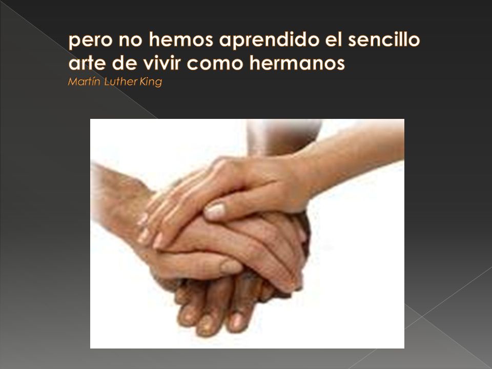 pero no hemos aprendido el sencillo arte de vivir como hermanos Martín Luther King