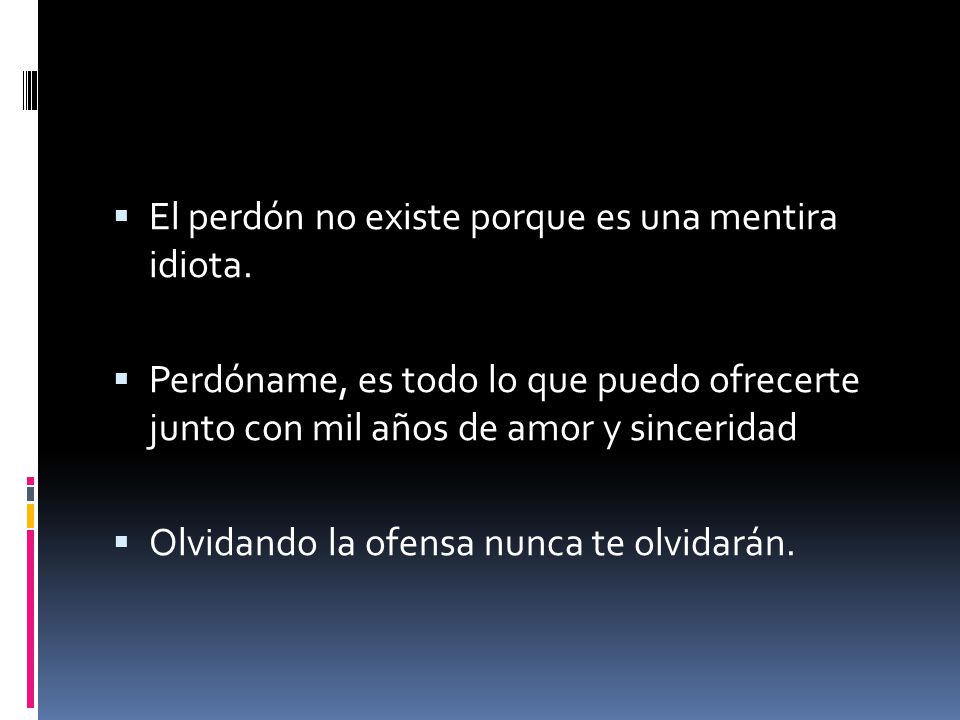 El perdón no existe porque es una mentira idiota.