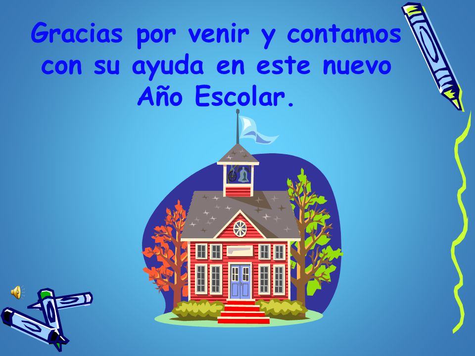Gracias por venir y contamos con su ayuda en este nuevo Año Escolar.