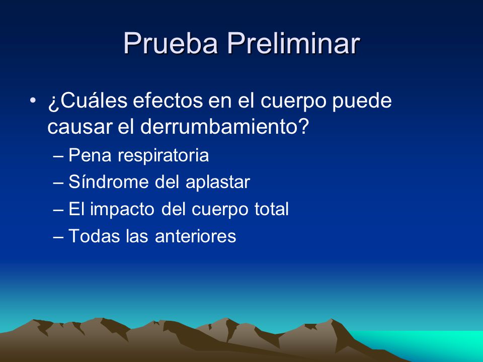 Prueba Preliminar ¿Cuáles efectos en el cuerpo puede causar el derrumbamiento Pena respiratoria. Síndrome del aplastar.