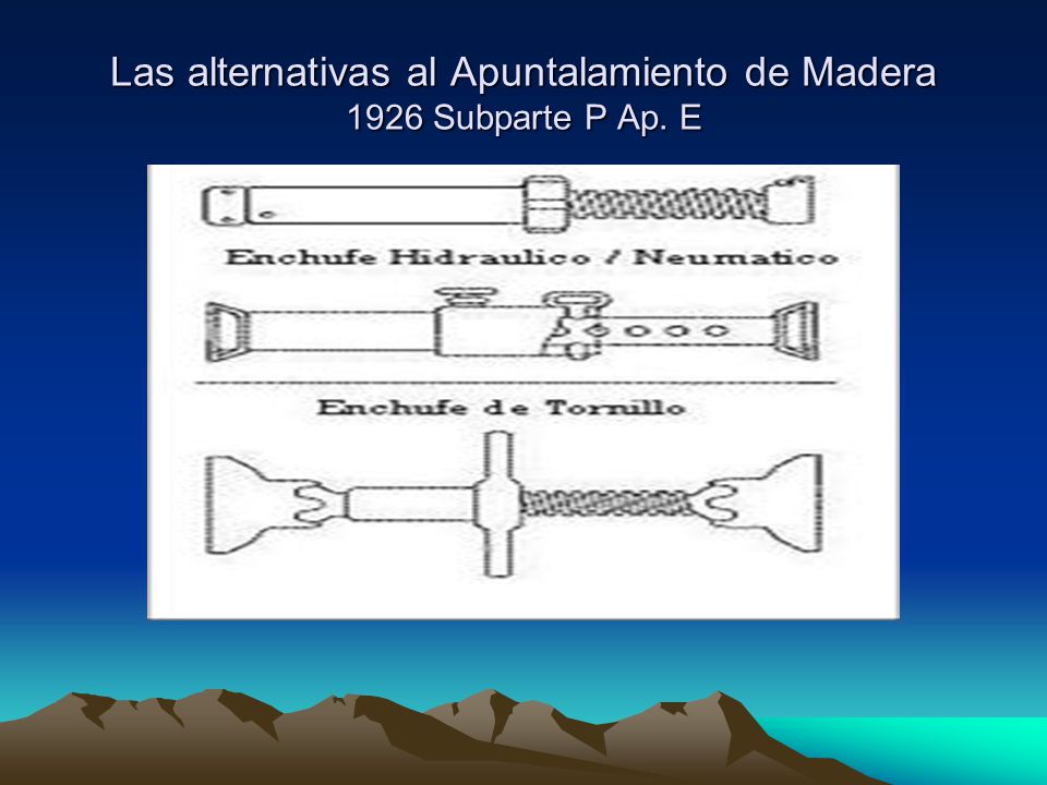Las alternativas al Apuntalamiento de Madera 1926 Subparte P Ap. E
