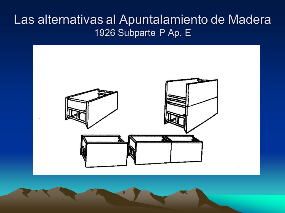 Las alternativas al Apuntalamiento de Madera 1926 Subparte P Ap. E