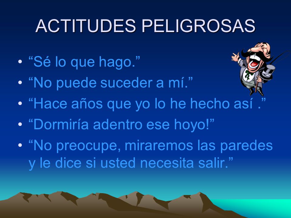 ACTITUDES PELIGROSAS Sé lo que hago. No puede suceder a mí.