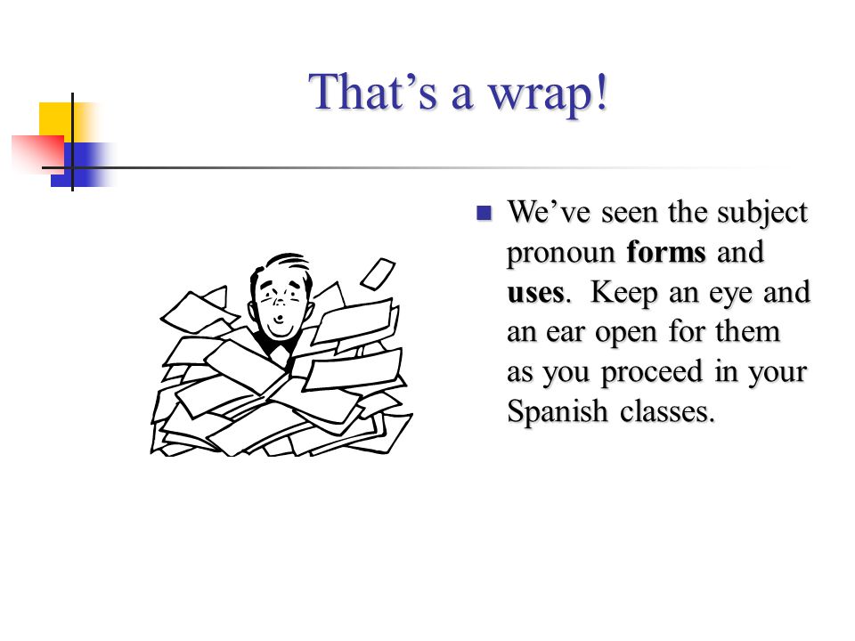 That’s a wrap. We’ve seen the subject pronoun forms and uses.