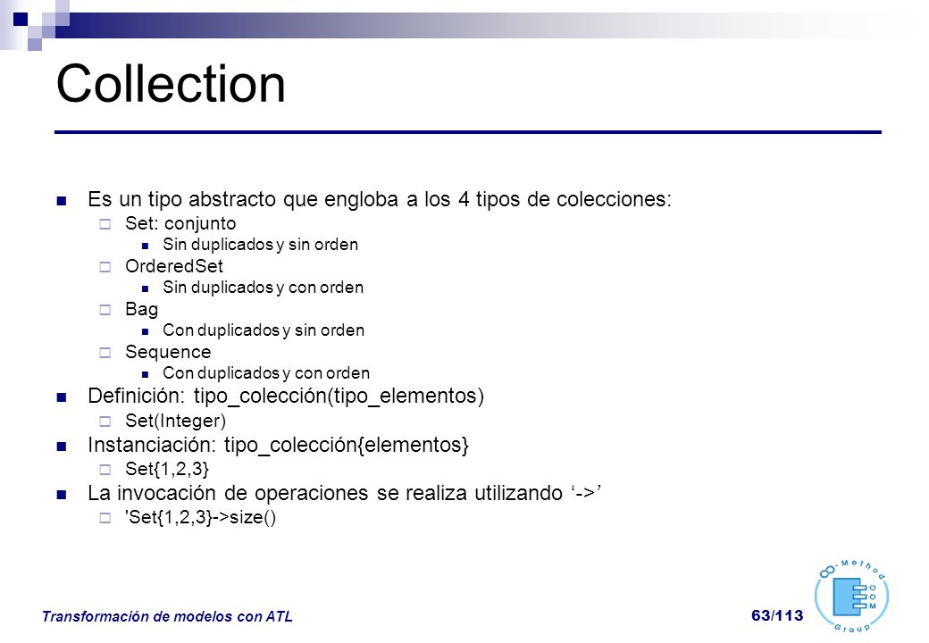 Collection Es un tipo abstracto que engloba a los 4 tipos de colecciones: Set: conjunto. Sin duplicados y sin orden.