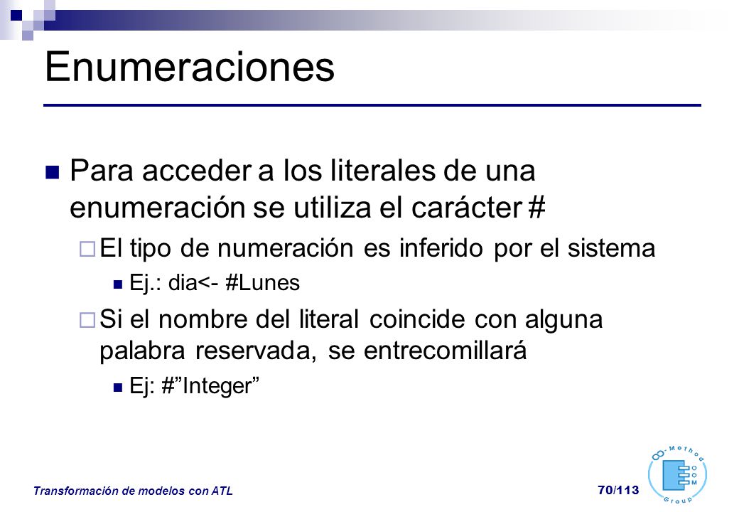 Enumeraciones Para acceder a los literales de una enumeración se utiliza el carácter # El tipo de numeración es inferido por el sistema.