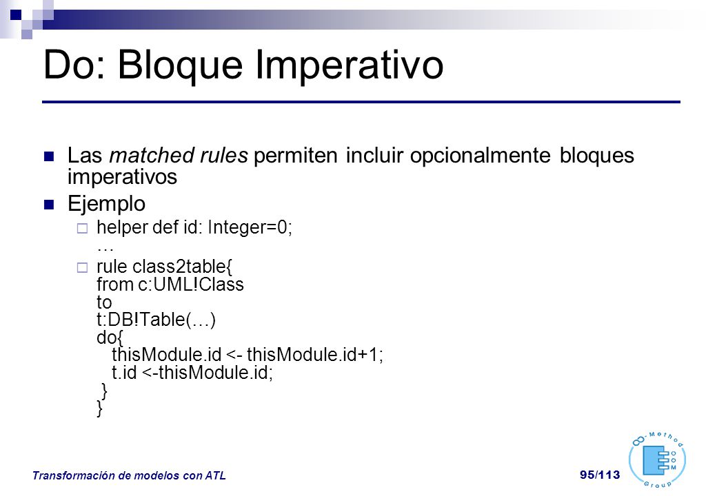 Do: Bloque Imperativo Las matched rules permiten incluir opcionalmente bloques imperativos. Ejemplo.