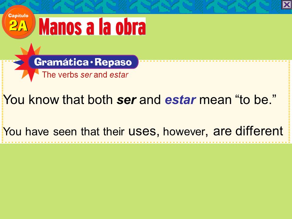 You know that both ser and estar mean to be.