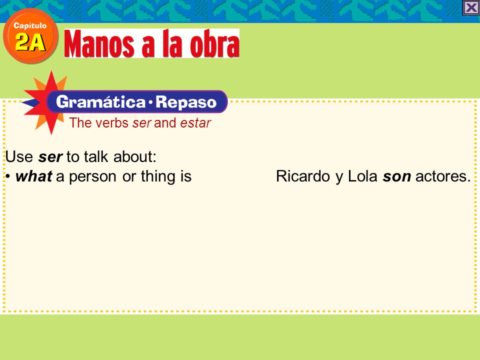 • what a person or thing is Ricardo y Lola son actores.