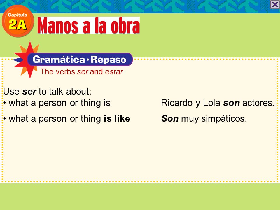 • what a person or thing is Ricardo y Lola son actores.