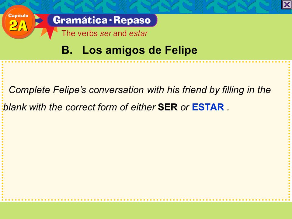 The verbs ser and estar B. Los amigos de Felipe.