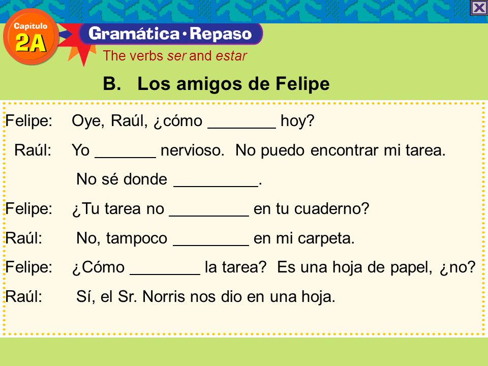 B. Los amigos de Felipe Felipe: Oye, Raúl, ¿cómo hoy