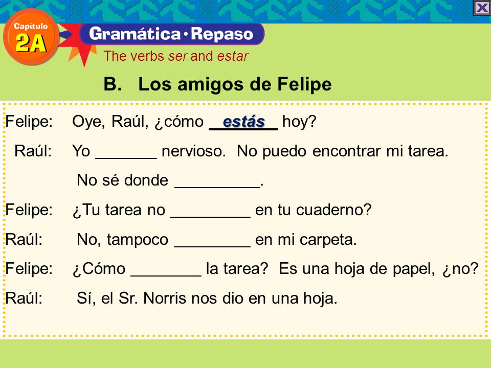 B. Los amigos de Felipe Felipe: Oye, Raúl, ¿cómo estás hoy