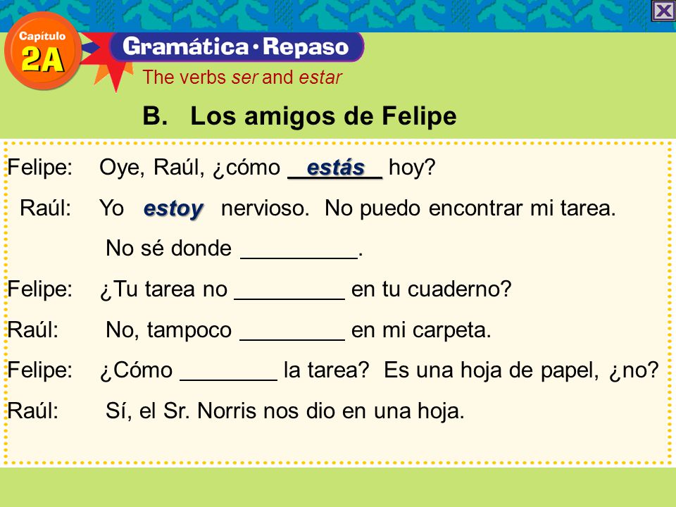 B. Los amigos de Felipe Felipe: Oye, Raúl, ¿cómo estás hoy