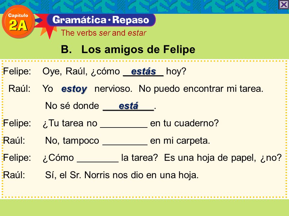 B. Los amigos de Felipe Felipe: Oye, Raúl, ¿cómo estás hoy