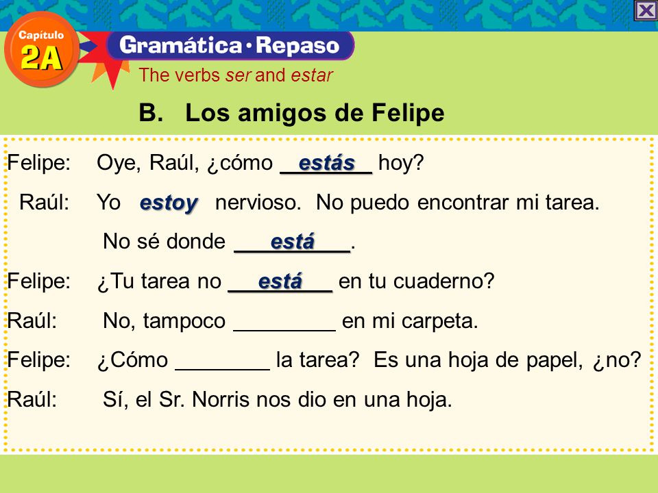 B. Los amigos de Felipe Felipe: Oye, Raúl, ¿cómo estás hoy
