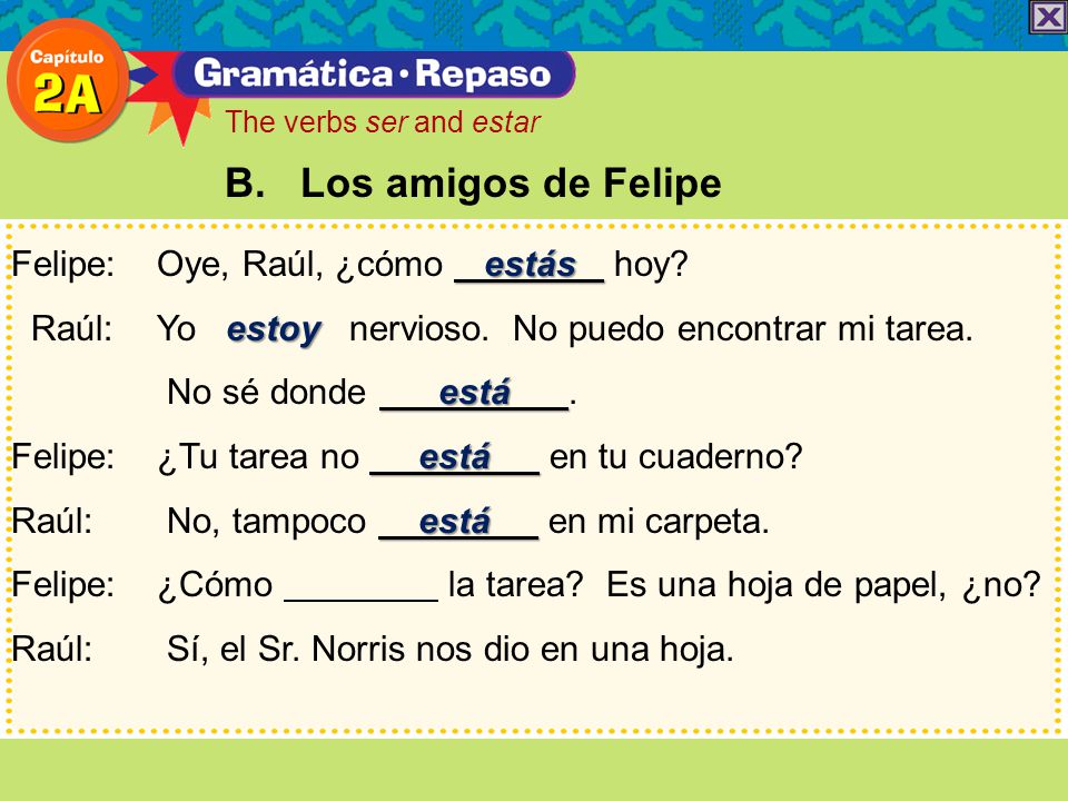 B. Los amigos de Felipe Felipe: Oye, Raúl, ¿cómo estás hoy