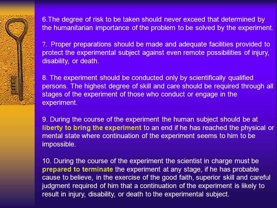 6.The degree of risk to be taken should never exceed that determined by the humanitarian importance of the problem to be solved by the experiment.