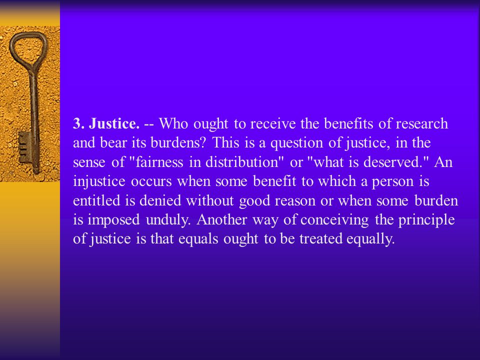 3. Justice. -- Who ought to receive the benefits of research and bear its burdens.