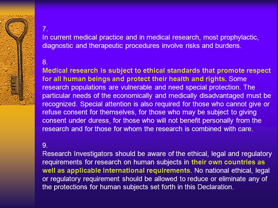7. In current medical practice and in medical research, most prophylactic, diagnostic and therapeutic procedures involve risks and burdens.