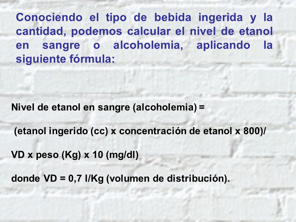 Conociendo el tipo de bebida ingerida y la cantidad, podemos calcular el nivel de etanol en sangre o alcoholemia, aplicando la siguiente fórmula: