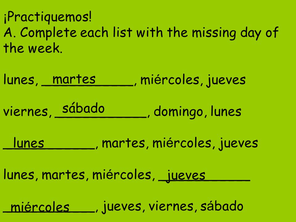 ¡Practiquemos. A. Complete each list with the missing day of the week