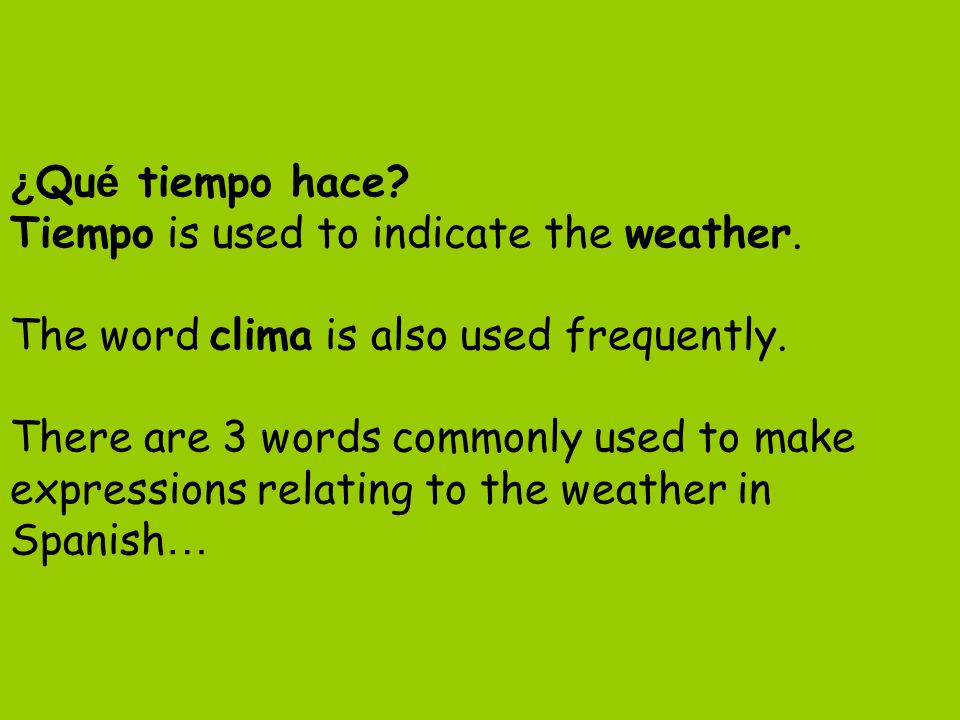 ¿Qué tiempo hace. Tiempo is used to indicate the weather