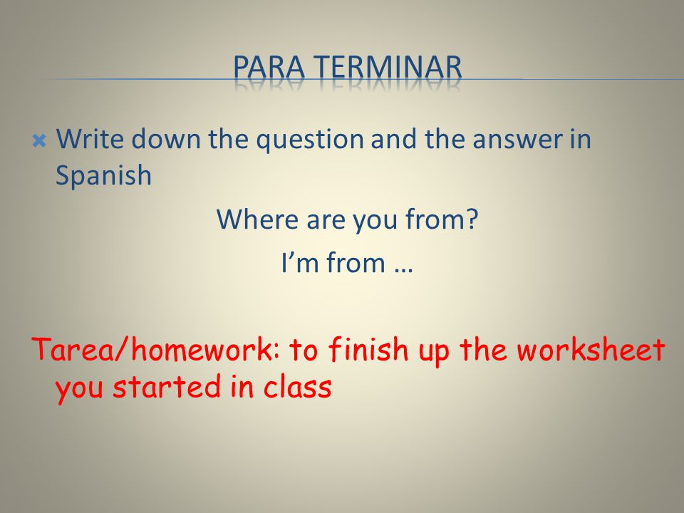 Para terminar Write down the question and the answer in Spanish
