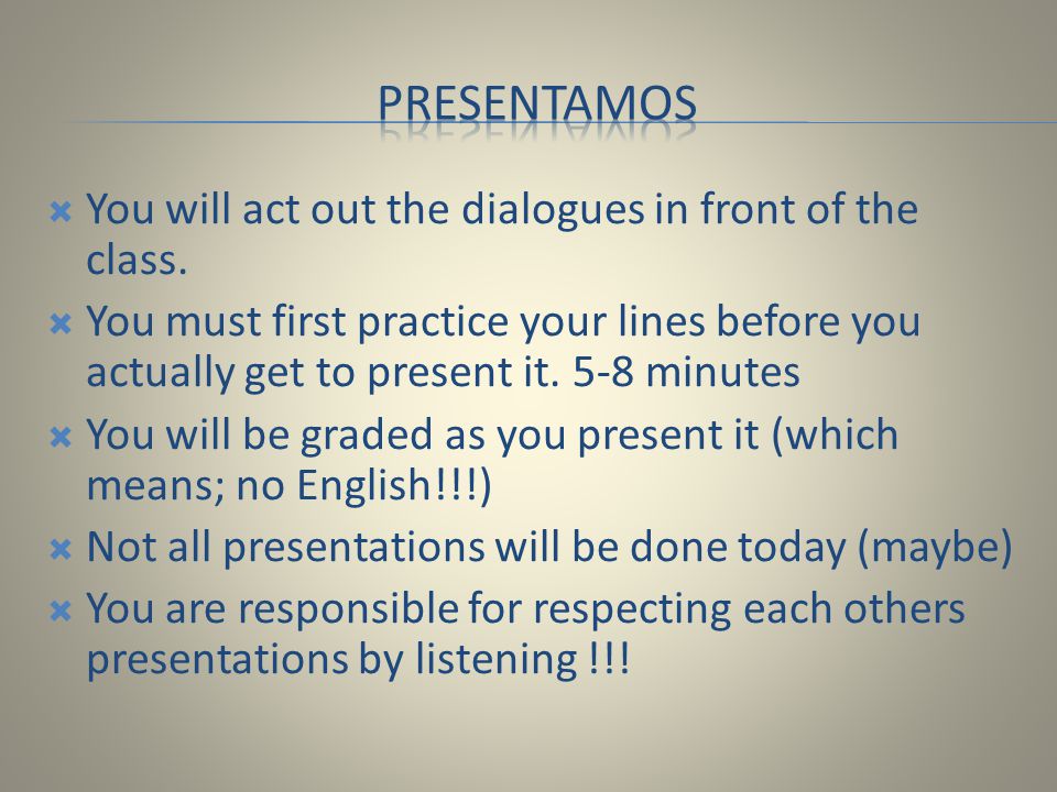 Presentamos You will act out the dialogues in front of the class.