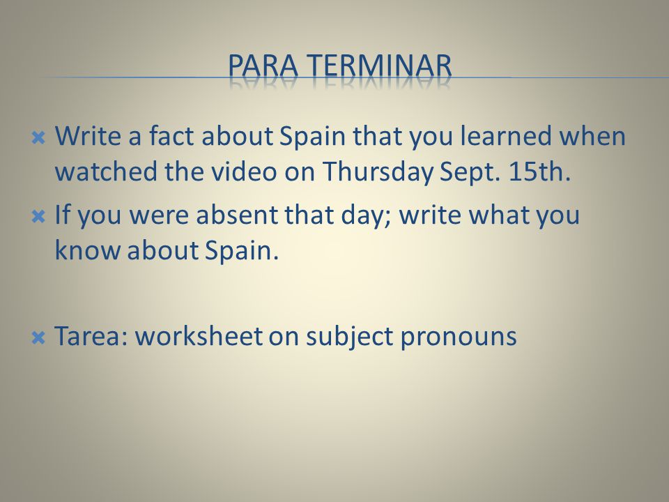 Para terminar Write a fact about Spain that you learned when watched the video on Thursday Sept. 15th.