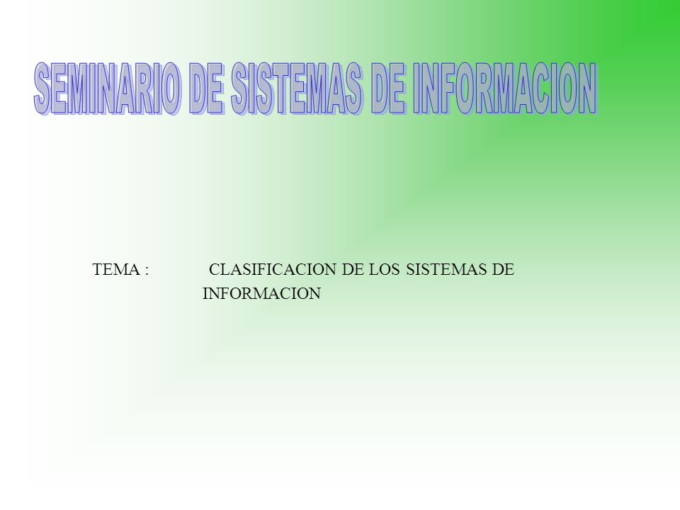 TEMA : CLASIFICACION DE LOS SISTEMAS DE INFORMACION