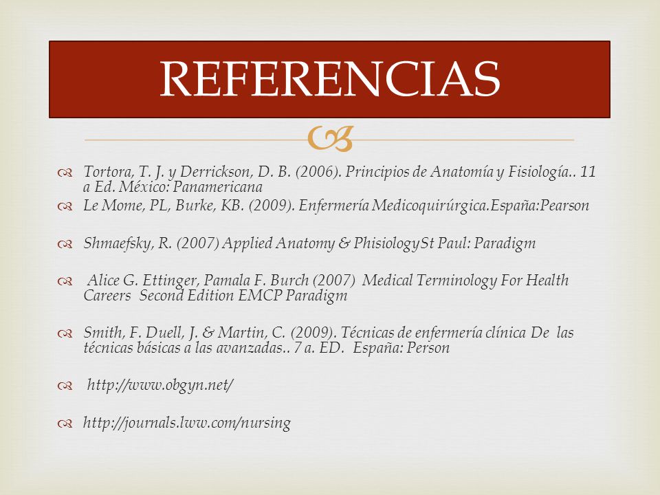 REFERENCIAS Tortora, T. J. y Derrickson, D. B. (2006). Principios de Anatomía y Fisiología.. 11 a Ed. México: Panamericana.