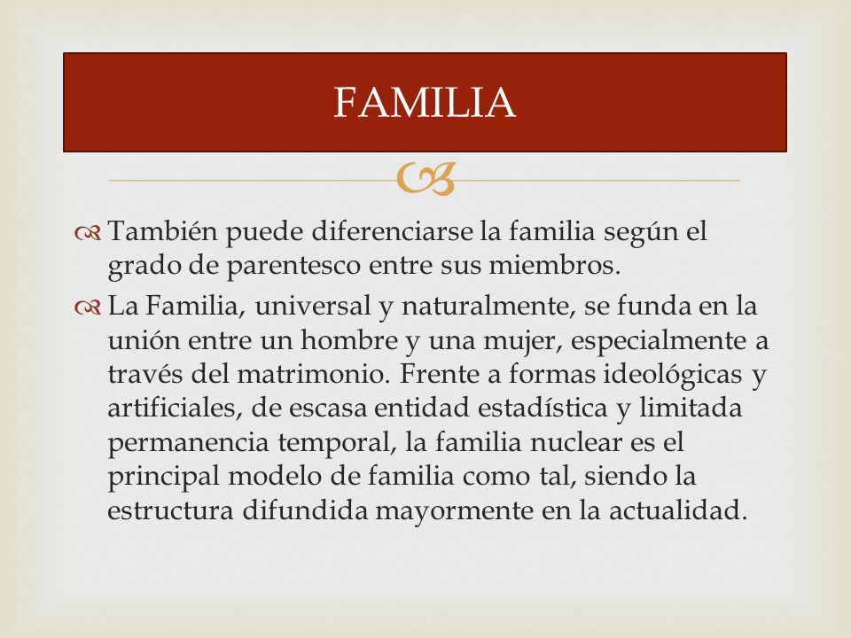 FAMILIA También puede diferenciarse la familia según el grado de parentesco entre sus miembros.
