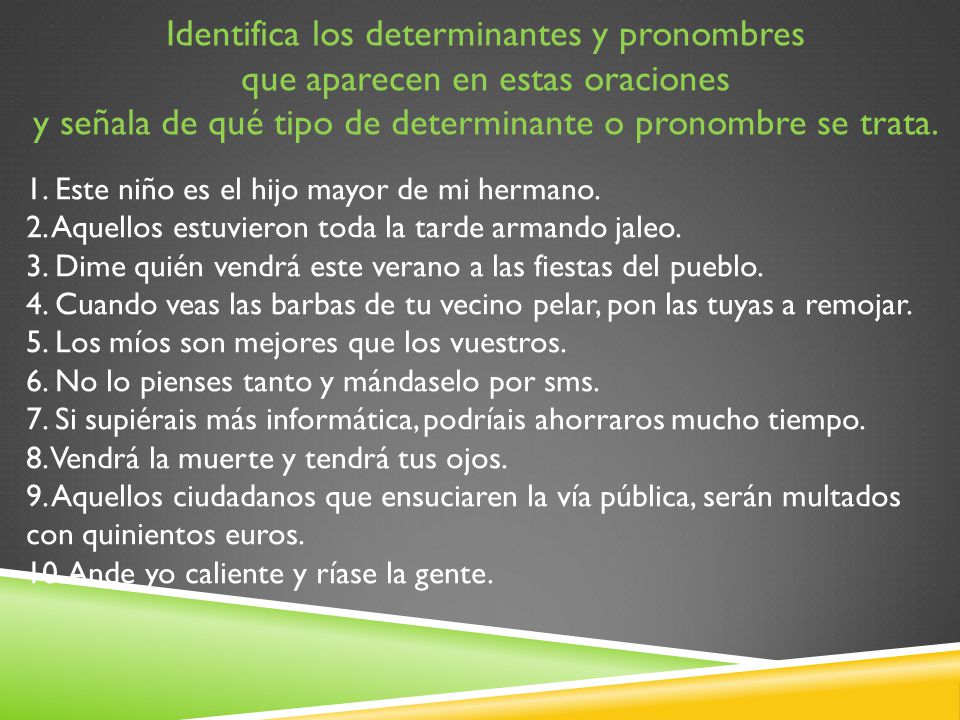 Identifica los determinantes y pronombres que aparecen en estas oraciones y señala de qué tipo de determinante o pronombre se trata.