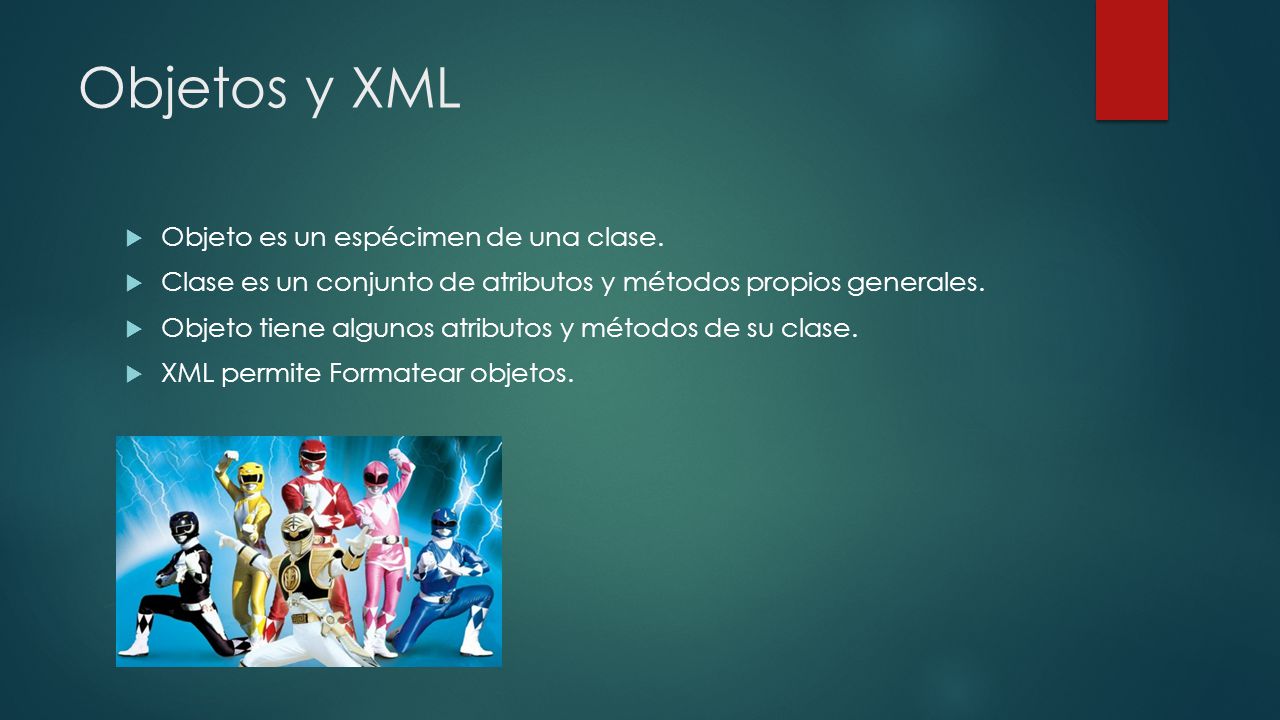 Objetos y XML Objeto es un espécimen de una clase.