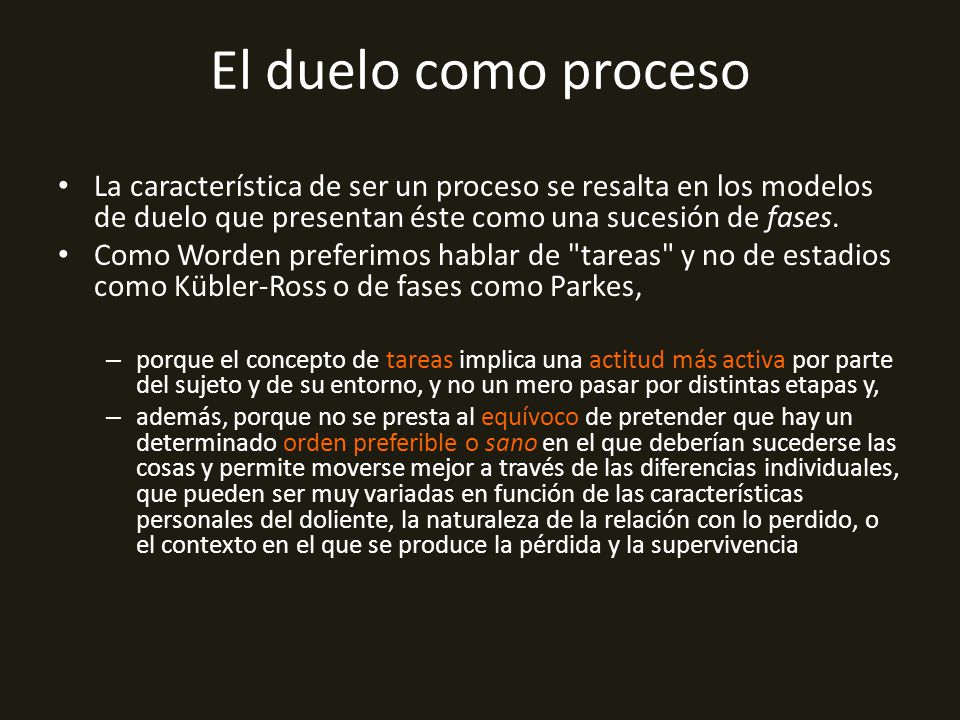 El duelo como proceso La característica de ser un proceso se resalta en los modelos de duelo que presentan éste como una sucesión de fases.
