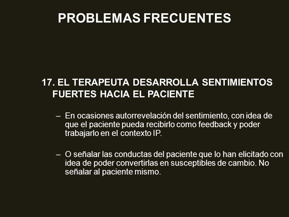 PROBLEMAS FRECUENTES 17. EL TERAPEUTA DESARROLLA SENTIMIENTOS FUERTES HACIA EL PACIENTE.